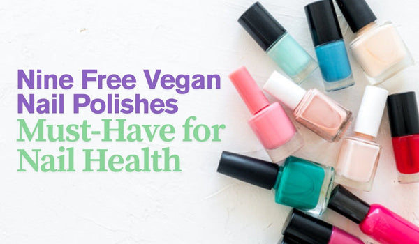 Nine Free Vegan Nail Polishes Are a Must-Have for Nail Health